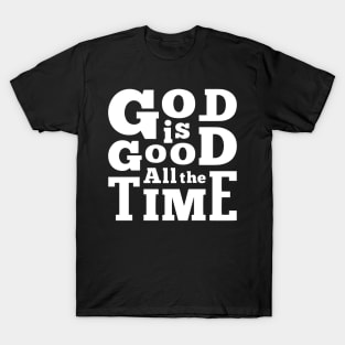 God is good All the time T-Shirt